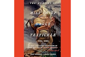 The Memoirs of Miss Chief Eagle Testickle: Vol. 1: A True and Exact Accounting of the History of Turtle Island