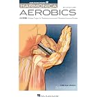 Harmonica Aerobics: A 42-Week Workout Program for Developing, Improving, and Maintaining Harmonica Technique