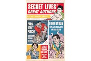 Secret Lives of Great Authors: What Your Teachers Never Told You about Famous Novelists, Poets, and Playwrights