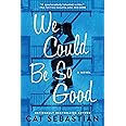 We Could Be So Good: A Novel