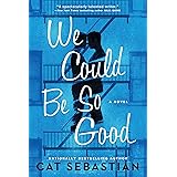 We Could Be So Good: A Novel