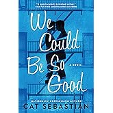 We Could Be So Good: A Novel