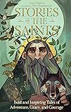 Stories of the Saints: Bold and Inspiring Tales of