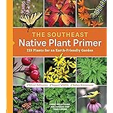 The Southeast Native Plant Primer: 225 Plants for an Earth-Friendly Garden
