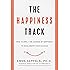 The Happiness Track: How to Apply the Science of Happiness to Accelerate Your Success