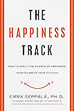 The Happiness Track: How to Apply the Science of Happiness to Accelerate Your Success
