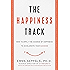 The Happiness Track: How to Apply the Science of Happiness to Accelerate Your Success