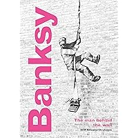 Banksy: The Man behind the Wall: Revised and Illustrated Edition