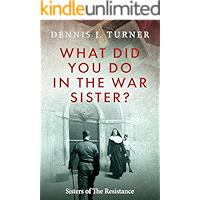 What Did You Do In The War, Sister?: Catholic Sisters in the WWII Nazi Resistance book cover What Did You Do In The War, Sister?: Catholic Sisters in the WWII Nazi Resistance book cover