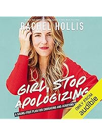Girl, Stop Apologizing (Audible Exclusive Edition): A Shame-Free Plan for Embracing and Achieving Your Goals