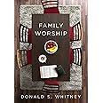 Family Worship: : In the Bible, In History, and In Your Home