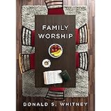 Family Worship: : In the Bible, In History, and In Your Home