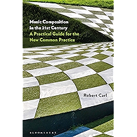 Music Composition in the 21st Century: A Practical Guide for the New Common Practice book cover