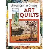 Starter Guide to Creating Art Quilts (Landauer) Inspiring and Accessible Introduction for Beginners - Landscape-Style Quilts with 3 Simple Designs, Basic Techniques, Tips, Guidelines, and a Gallery