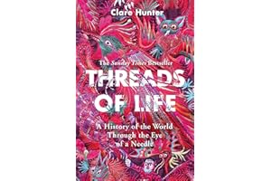 Threads of Life: A History of the World Through the Eye of a Needle