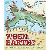 When on Earth?: History as You've Never Seen It Before! (DK Where on Earth? Atlases)