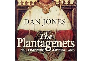 The Plantagenets: The Kings Who Made England