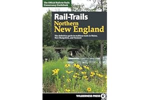Rail-Trails Northern New England: The definitive guide to multiuse trails in Maine, New Hampshire, and Vermont