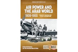 Air Power and the Arab World 1909-1955 Volume 12: The First Arab-Israeli War 1 September 1948 - 15 March 1949 (Volume 67)