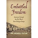 Embattled Freedom: Journeys through the Civil War’s Slave Refugee Camps (Civil War America)