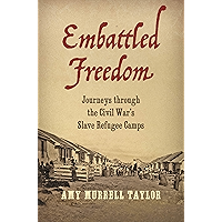 Embattled Freedom: Journeys through the Civil War’s Slave Refugee Camps (Civil War America) book cover Embattled Freedom: Journeys through the Civil War’s Slave Refugee Camps (Civil War America) book cover