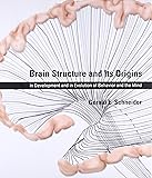 Brain Structure and Its Origins: in Development and in Evolution of Behavior and the Mind (The MIT Press)