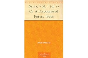 Sylva, Vol. 1 (of 2) Or A Discourse of Forest Trees