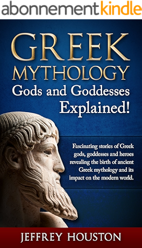 Download Greek Mythology, Gods & Goddesses Explained!: Fascinating Stories of Greek Gods, Goddesses & Heroes Revealing the Birth of Ancient Greek Mythology& Its Impact on the Modern World. (English Edition) PDF