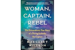 Woman, Captain, Rebel: The Extraordinary True Story of a Daring Icelandic Sea Captain