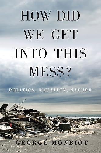Download How Did We Get Into This Mess?: Politics, Equality, Nature PDF