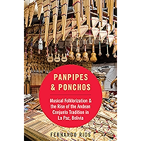 Panpipes & Ponchos: Musical Folklorization and the Rise of the Andean Conjunto Tradition in La Paz, Bolivia (CURRENTS IN… book cover