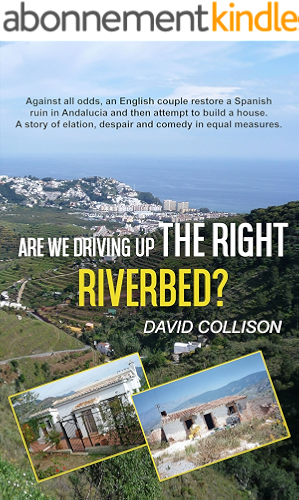 Download Are We Driving up the Right Riverbed?: Against all odds, an English couple restore a Spanish ruin in Andalucia (English Edition) PDF