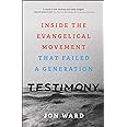 Testimony: Inside the Evangelical Movement That Failed a Generation