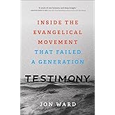 Testimony: Inside the Evangelical Movement That Failed a Generation