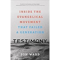Testimony: Inside the Evangelical Movement That Failed a Generation