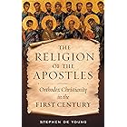 Religion of the Apostles: Orthodox Christianity in the First Century
