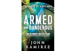 Armed and Dangerous: The Ultimate Battle Plan for Targeting and Defeating the Enemy (A Biblical & Practical Guide to Spiritua