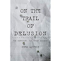 On The Trail of Delusion: Jim Garrison: The Great Accuser book cover
