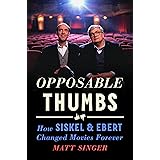 Opposable Thumbs: How Siskel & Ebert Changed Movies Forever