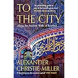 To The City: Life and Death Along the Ancient Walls of Istanbul