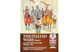 The Italian Wars: Volume 2 - Agnadello 1509, Ravenna 1512, Marignano 1515 (From Retinue to Regiment 1453-1618)