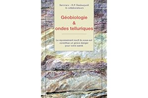 Géobiologie & ondes telluriques: Le rayonnement nocif du sous-sol constitue un grave danger pour votre santé (French Edition)