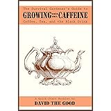 The Survival Gardener's Guide to Growing Your Own Caffeine: Coffee, Tea, and the Black Drink (Survival Gardener Guides Book 2