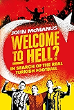 Welcome to Hell?: In Search of the Real Turkish Football