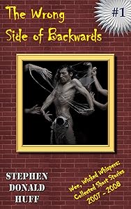 The Wrong Side of Backwards: Wee, Wicked Whispers:  Collected Short Stories 2007 - 2008