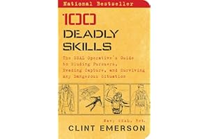 100 Deadly Skills: The SEAL Operative's Guide to Eluding Pursuers, Evading Capture, and Surviving Any Dangerous Situation