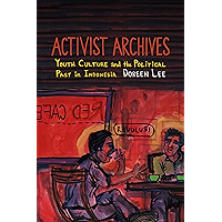 Activist Archives: Youth Culture and the Political Past in Indonesia book cover