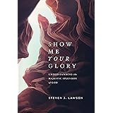 Show Me Your Glory: Understanding the Majestic Splendor of God