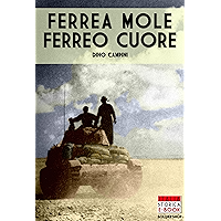 Ferrea Mole Ferreo Cuore: Le Battaglie dei Carristi della Centauro, dell’Ariete E Della Littorio in Abissinia, Spagna… book cover