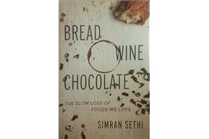 Bread, Wine, Chocolate: The Slow Loss of Foods We Love